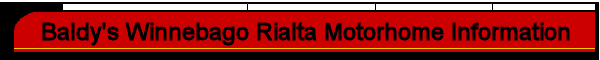 Baldy's Winnebago Rialta Motor Home Information